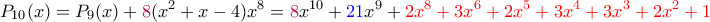 \displaystyle{P_{10}(x)=P_9(x)+{\color{purple}{8}}(x^2+x-4)x^8={\color{purple}{8}}x^{10}+{\color{blue}{21}}x^9+{\color{red}{2x^8+3x^6+2x^5+3x^4+3x^3+2x^2+1}}}