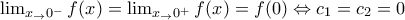 \lim_{x_\rightarrow 0^{-}}f(x)=\lim_{x_\rightarrow 0^{+}}f(x)=f(0)\Leftrightarrow c_{1}=c_{2}=0