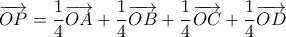 \overrightarrow{OP}=\dfrac{1}{4}\overrightarrow{OA}+\dfrac{1}{4}\overrightarrow{OB}+\dfrac{1}{4}\overrightarrow{OC}+\dfrac{1}{4}\overrightarrow{OD}