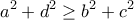 \displaystyle{{a^2} + {d ^2} \ge {b ^2} + {c ^2}}