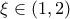 \xi \in (1,2)