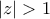 \displaystyle{\left| z \right| > 1}