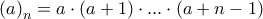 \left ( a \right )_{n}=a\cdot \left ( a+1 \right )\cdot ...\cdot \left ( a+n-1 \right )