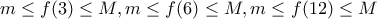 \displaystyle{m\leq f(3)\leq M,m\leq f(6)\leq M,m\leq f(12)\leq M}