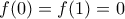 f(0)=f(1)=0