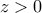 z> 0