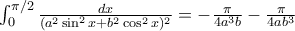 \int_{0}^{\pi/2}{\frac{dx}{(a^2\sin ^2x+b^2\cos ^2x)^2}}= -\frac {\pi}{4a^3b}-\frac {\pi}{4ab^3}