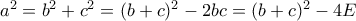 a^2=b^2+c^2=(b+c)^2-2bc= (b+c)^2-4E