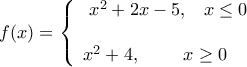 f(x)=\left\{ \begin{array}{*{35}{l}} 
   \ {{x}^{2}}+2x-5,\ \,\,\,x\le 0  \\ 
   {}  \\ 
   {{x}^{2}}+4,\,\,\,\,\,\,\,\,\,\,\,\,\,\,x\ge 0  \\ 
\end{array} \right.