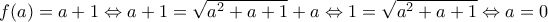 f(a)=a+1\Leftrightarrow a+1=\sqrt{a^2+a+1}+a\Leftrightarrow 1=\sqrt{a^2+a+1}\Leftrightarrow a=0