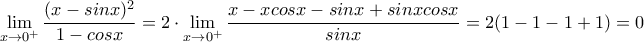 \displaystyle{\lim_{x\rightarrow 0^+}\frac{(x-sinx)^2}{1-cosx}=2\cdot \lim_{x\rightarrow 0^+}\frac{x-xcosx-sinx+sinxcosx}{sinx}=2(1-1-1+1)=0}