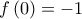 \displaystyle{f\left( 0 \right) =  - 1}