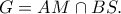 G = AM \cap BS.