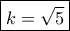 \boxed{k = \sqrt 5 }