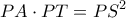 \displaystyle PA\cdot PT=PS^{2}