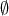\displaystyle{ 
\emptyset  
}
