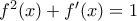 f^2(x)+f'(x)= 1