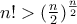 n!> (\frac{n}{2})^{\frac{n}{2}}