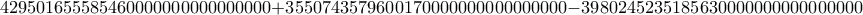 429501655585460000000000000000+ 3550743579600170000000000000000- 3980245235185630000000000000000