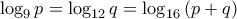 \displaystyle{\log_9 p = \log_{12} q = \log_{16} \left( p+q \right)}