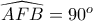 \widehat{AFB}=90^o