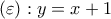 \left( \varepsilon  \right):y=x+1