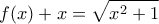 \displaystyle f(x)+x=\sqrt{x^{2}+1} \displaystyle f(x)+x=\sqrt{x^{2}+1}