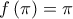 \displaystyle f\left( \pi  \right) = \pi