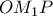 \displaystyle{OM_1P}