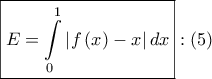 \boxed{E = \int\limits_0^1 {\left| {f\left( x \right) - x} \right|dx} }:\left( 5 \right)