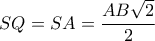 SQ = SA = \dfrac{{AB\sqrt 2 }}{2}