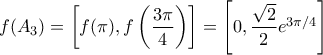 f(A_3)=\left[f(\pi),f\left(\dfrac{3\pi}{4}\right)\right]=\left[0,\dfrac{\sqrt{2}}{2}e^{3\pi/4}\right]
