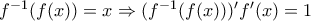 f^{-1}(f(x))=x \Rightarrow (f^{-1}(f(x)))' f'(x)=1 