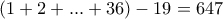 (1+2+...+36)-19=647