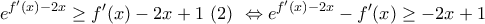 \displaystyle{ 
e^{f{'} (x) - 2x}  \ge f{'} (x) - 2x + 1\,\,(2)\,\, \Leftrightarrow e^{f{'} (x) - 2x}  - f{'} (x) \ge  - 2x + 1}