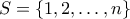 S = \{1,2,\ldots,n\}