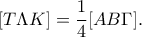 [T\Lambda K]=\dfrac{1}{4}[AB\Gamma].