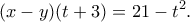 \displaystyle  
(x-y)(t+3)=21-t^2. 
