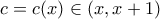 c=c(x) \in (x,x+1)