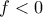 f<0