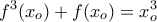 \displaystyle{f^3(x_o)+f(x_o)=x_o^3}