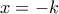x=-k