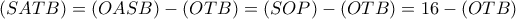 \displaystyle (SATB) = (OASB) - (OTB) = (SOP) - (OTB) = 16 - (OTB)