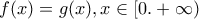 f(x)=g(x) , x \in [0.+\infty)