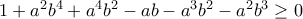 1+a^2b^4+a^4b^2-ab-a^3b^2-a^2b^3\geq0 1+a^2b^4+a^4b^2-ab-a^3b^2-a^2b^3\geq0