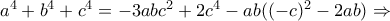 a^4+b^4+c^4 = -3abc^2+2c^4-ab((-c)^2-2ab) \Rightarrow