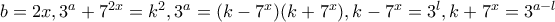 b=2x, 3^{a}+7^{2x}=k^{2}, 3^{a}=(k-7^{x})(k+7^{x}), k-7^{x}=3^{l}, k+7^{x}=3^{a-l}