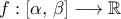 f:\left[{\alpha,\,\beta}\right]\longrightarrow\mathbb{R}