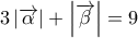 \displaystyle{3\left| {\overrightarrow \alpha  } \right| + \left| {\overrightarrow \beta  } \right| = 9}