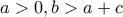 \displaystyle{a>0 , b>a+c}